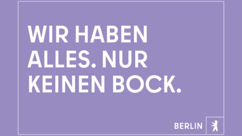 "Wir haben alles. Nur keinen Bock." © Agentur Dojo für Partner für Berlin GmbH / Senatskanzlei Berlin