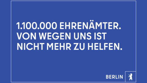 "1.100.000 Ehrenämter. Von wegen uns ist nicht mehr zu helfen." © Agentur Dojo für Partner für Berlin GmbH / Senatskanzlei Berlin